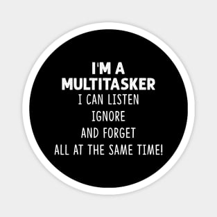 I'm A Multitasker I Can Listen Ignore And Forget All At The Same Time Shirt Magnet